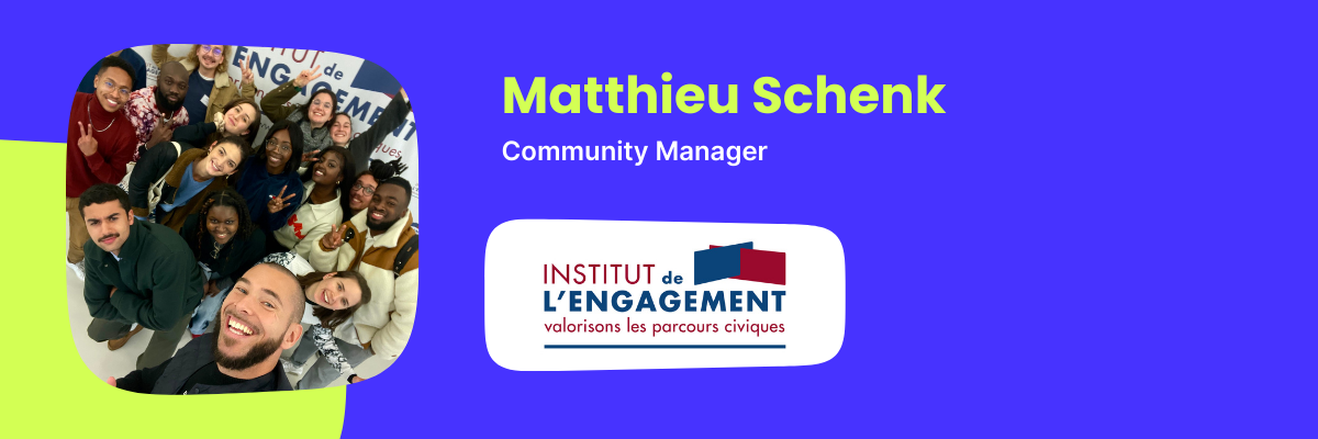 Matthieu Schenk, Community Manager, Institut de l'Engagement